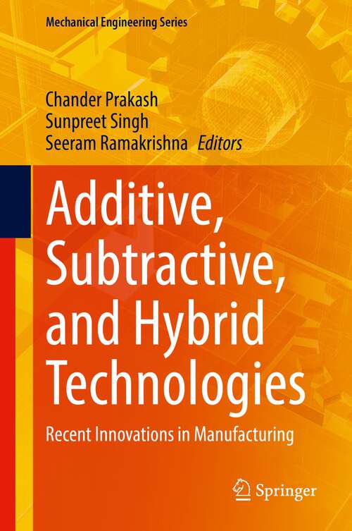 Book cover of Additive, Subtractive, and Hybrid Technologies: Recent Innovations in Manufacturing (1st ed. 2022) (Mechanical Engineering Series)