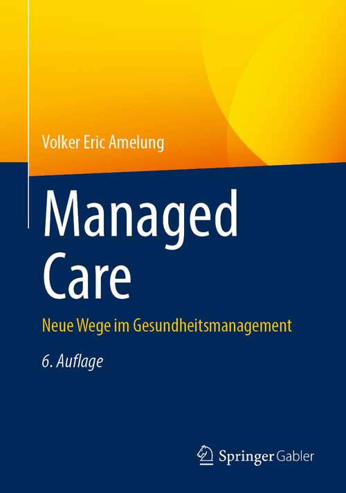 Book cover of Managed Care: Neue Wege im Gesundheitsmanagement (6. Aufl. 2022)