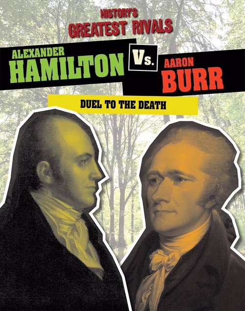 Book cover of Alexander Hamilton Vs. Aaron Burr: Duel to the Death (History's Greatest Rivals)