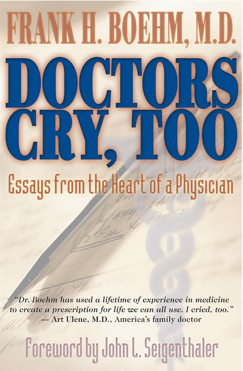 Book cover of Doctors Cry Too!: Essays From The Heart Of A Physician