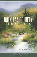 Douglas County Chronicles: History from the Land of One Hundred Valleys (American Chronicles)