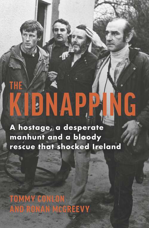 Book cover of The Kidnapping: A hostage, a desperate manhunt and a bloody rescue that shocked Ireland
