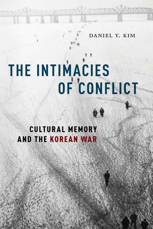 Book cover of The Intimacies of Conflict: Cultural Memory and the Korean War