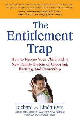 The Entitlement Trap: How to Rescue Your Child with a New Family System of Choosing, Earning, and Owne rship