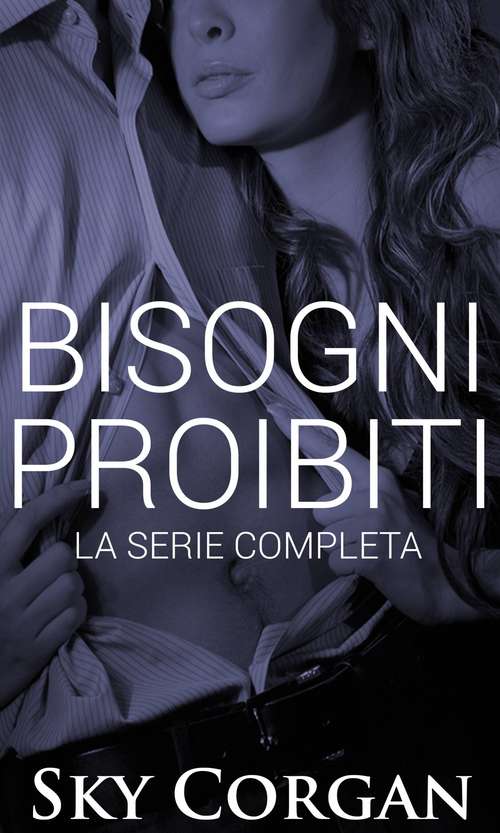 Book cover of Bisogni Proibiti: La Serie Completa