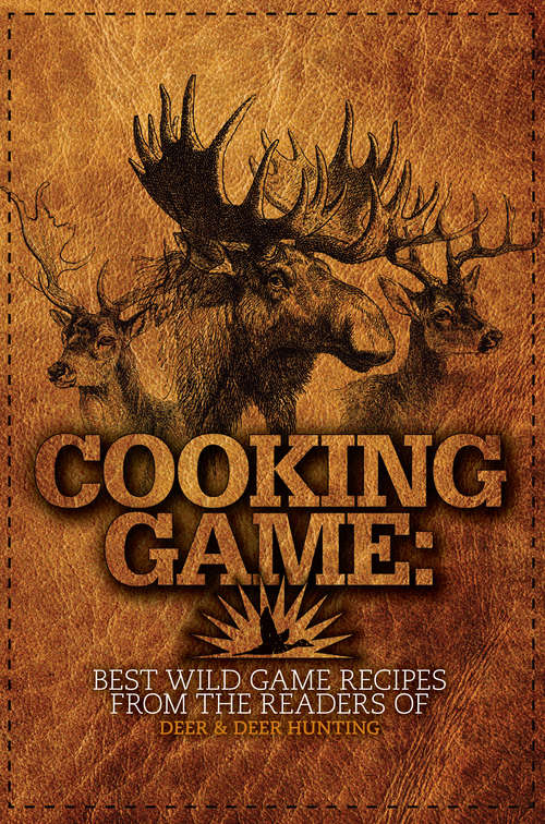 Book cover of Cooking Game: Best Wild Game Recipes from the Readers of Deer & Deer Hunting