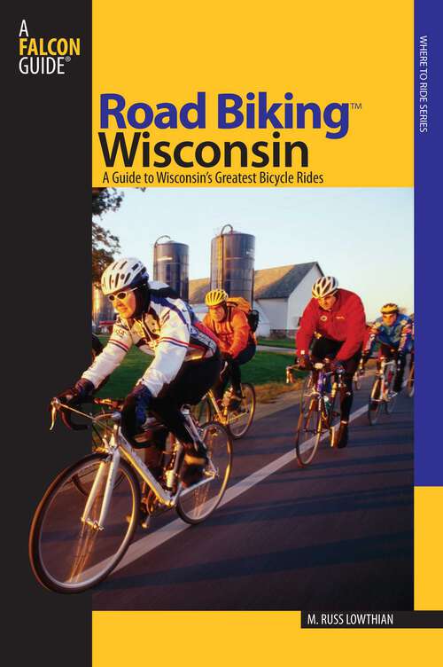 Book cover of Road Biking™ Wisconsin: A Guide To Wisconsin's Greatest Bicycle Rides (1st Edition) (Road Biking Series)
