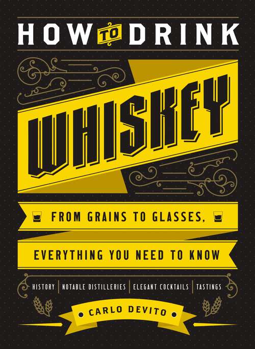 Book cover of How to Drink Whiskey: From Grains to Glasses, Everything You Need to Know