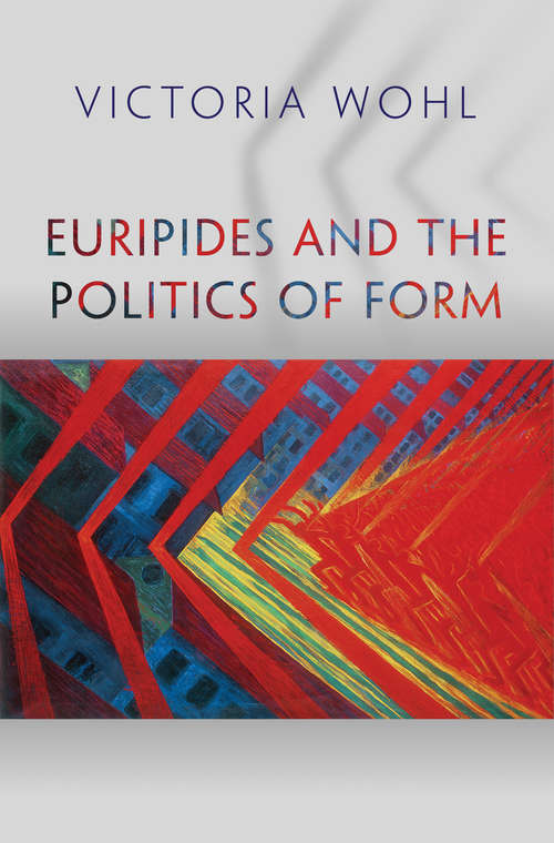 Book cover of Euripides and the Politics of Form
