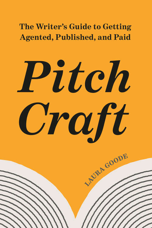 Book cover of Pitch Craft: The Writer's Guide to Getting Agented, Published, and Paid