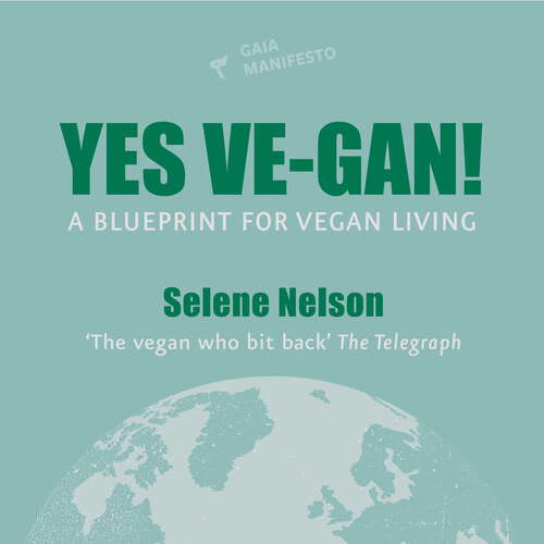 Book cover of Yes Ve-gan!: A blueprint for vegan living (Gaia Manifestos)