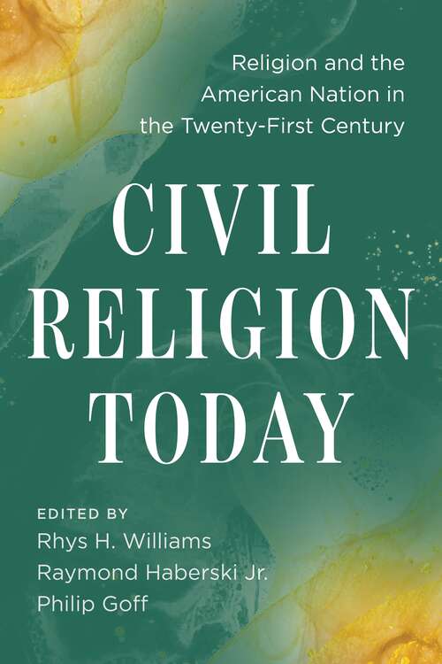 Civil Religion Today: Religion and the American Nation in the Twenty-First Century