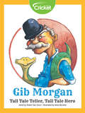 Gib Morgan Tall Tale Teller, Tall Tale Hero