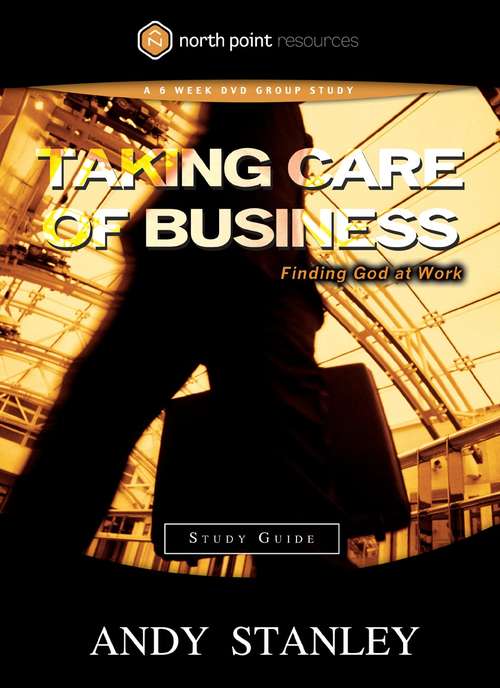 Book cover of Taking Care of Business Study Guide: Finding God at Work