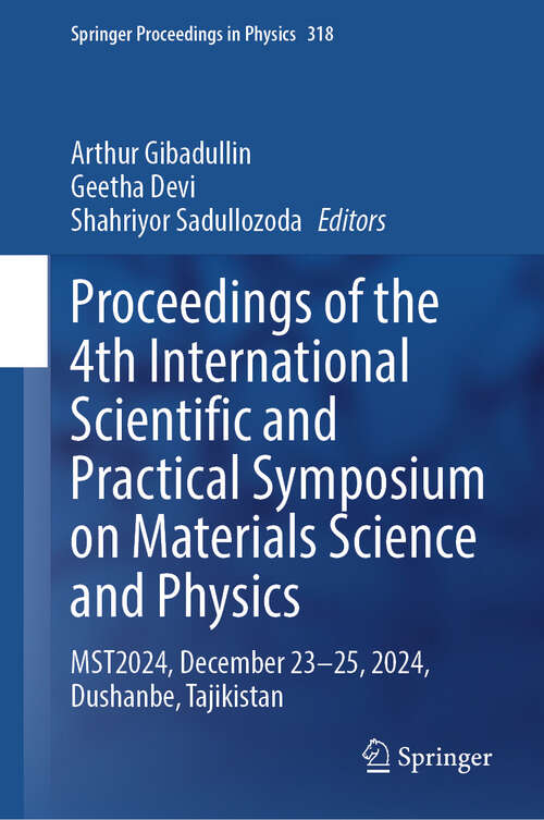 Book cover of Proceedings of the 4th International Scientific and Practical Symposium on Materials Science and Physics: MST2024, December 23–25, 2024, Dushanbe, Tajikistan (Springer Proceedings in Physics #318)