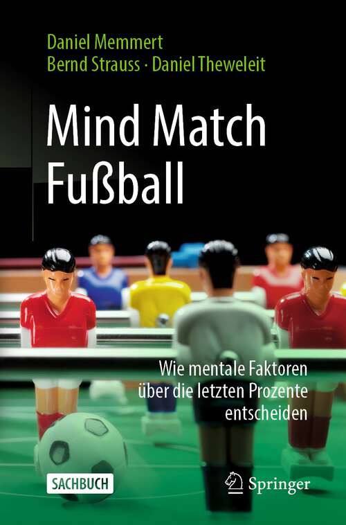 Book cover of Mind Match Fußball: Wie mentale Faktoren über die letzten Prozente entscheiden (1. Aufl. 2022)