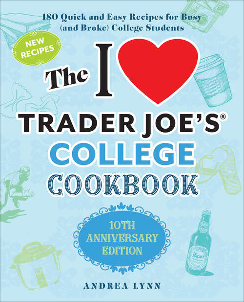 Book cover of The I Love Trader Joe's College Cookbook: 180 Quick and Easy Recipes for Busy (And Broke) College Students