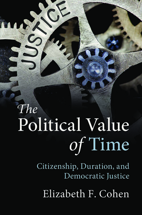Book cover of The Political Value of Time: Citizenship, Duration, and Democratic Justice