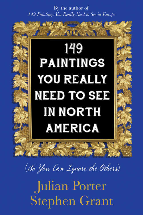 Book cover of 149 Paintings You Really Need to See in North America: (So You Can Ignore the Others)