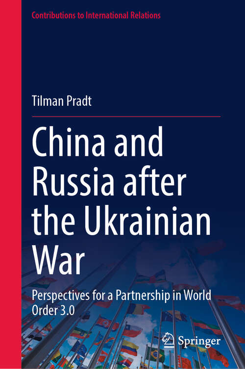 Book cover of China and Russia after the Ukrainian War: Perspectives for a Partnership in World Order 3.0 (Contributions to International Relations)