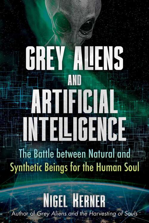 Book cover of Grey Aliens and Artificial Intelligence: The Battle between Natural and Synthetic Beings for the Human Soul