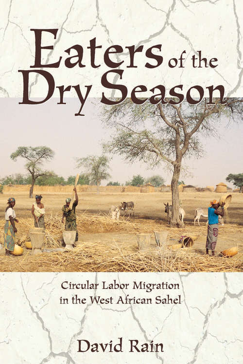 Eaters Of The Dry Season: Circular Labor Migration In The West African Sahel