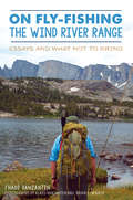 On Fly-Fishing the Wind River Range: Essays and What Not to Bring (Narrative)