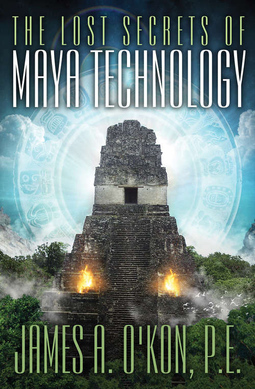 The Lost Secrets of Maya Technology