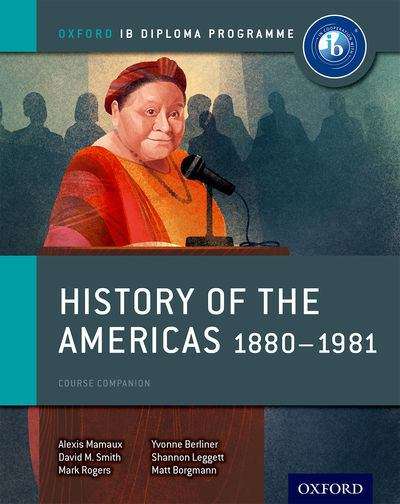 History Of The Americas, 1880-1981: IB History Course Book (Oxford IB Diploma Program )