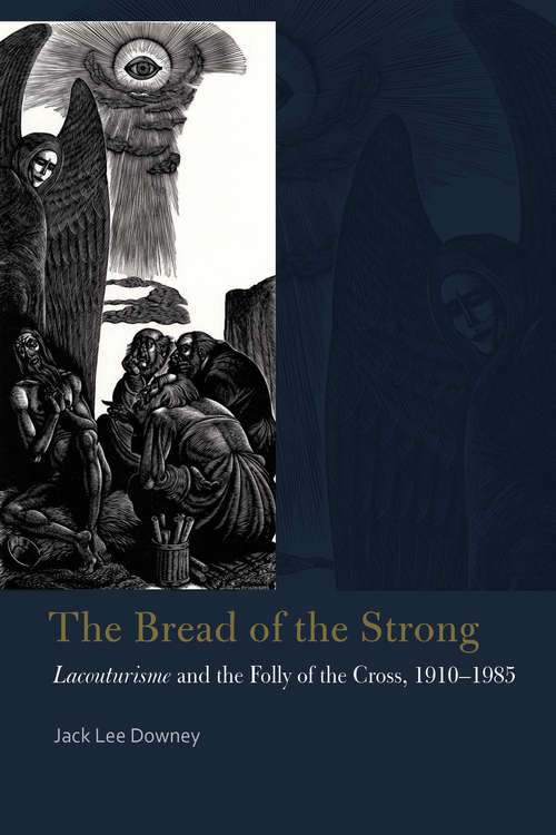 Book cover of The Bread of the Strong: Lacouturisme and the Folly of the Cross, 1910-1985