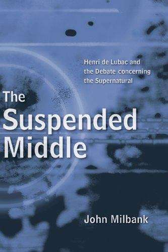 Book cover of The Suspended Middle: Henri de Lubac and the Debate Concerning the Supernatural