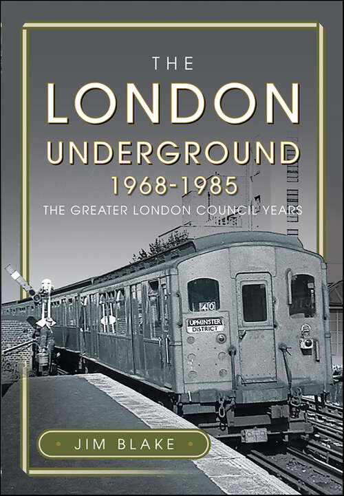 Book cover of The London Underground, 1968–1985: The Greater London Council Years
