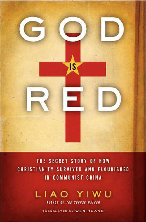 Book cover of God Is Red: The Secret Story of How Christianity Survived and Flourished in Communist China