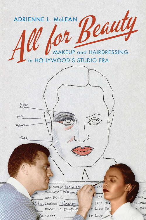 Book cover of All for Beauty: Makeup and Hairdressing in Hollywood's Studio Era (Techniques of the Moving Image)