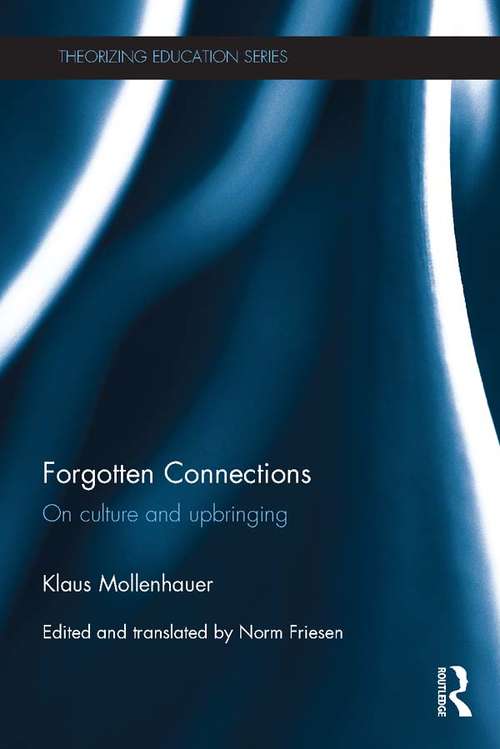 Book cover of Forgotten Connections: On culture and upbringing (Theorizing Education)