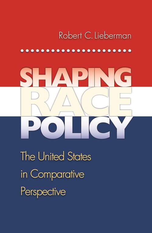 Book cover of Shaping Race Policy: The United States in Comparative Perspective (Princeton Studies in American Politics: Historical, International, and Comparative Perspectives #93)