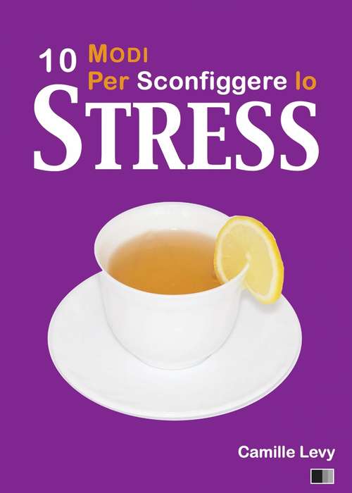 Book cover of 10 Modi per Sconfiggere lo Stress