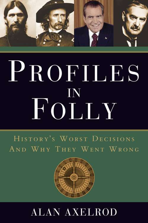 Book cover of Profiles in Folly: History's Worst Decisions and Why They Went Wrong
