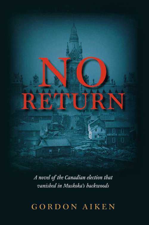 Book cover of No Return: A novel of the Canadian election that vanished in Muskoka's backwoods