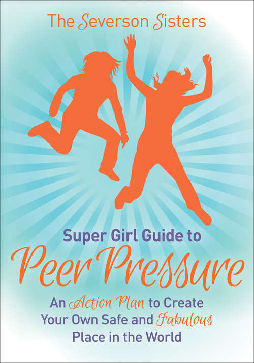 Book cover of Supergirl Guide to Peer Pressure: An Action Plan to Create Your Own Safe and Fabulous Place in the World