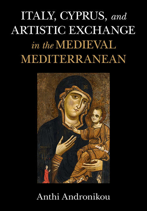 Book cover of Italy, Cyprus, and Artistic Exchange in the Medieval Mediterranean