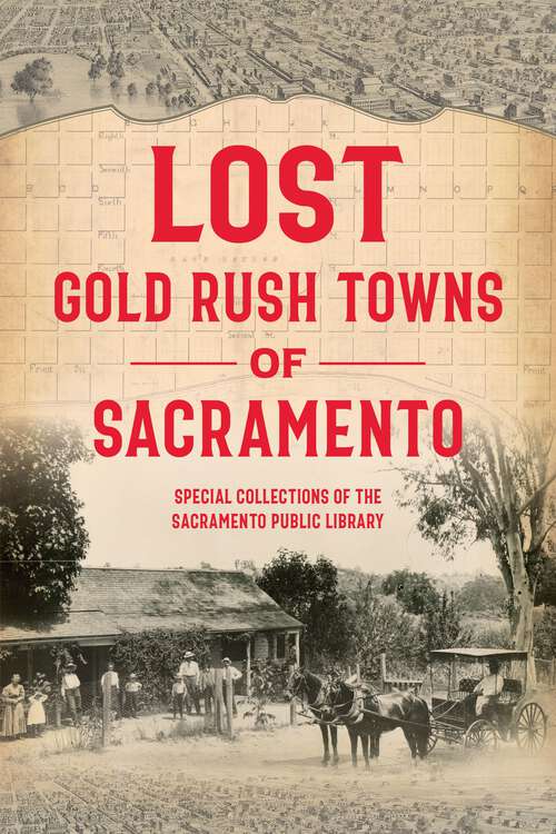 Book cover of Lost Gold Rush Towns of Sacramento (Lost)