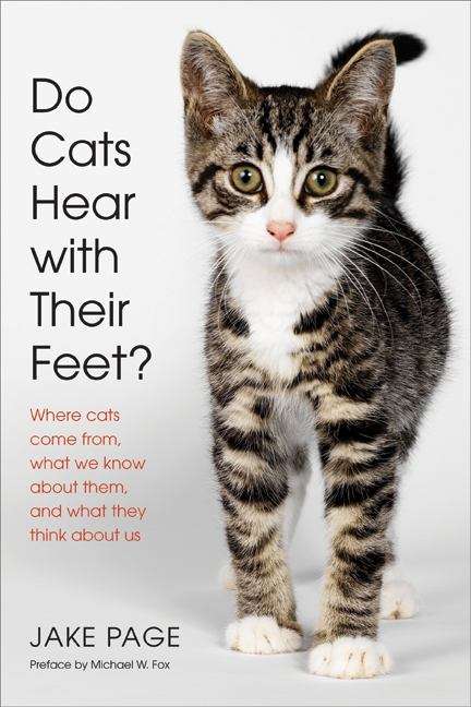 Book cover of Do Cats Hear with Their Feet? Where Cats Come From, What We Know About Them, and What They Think About Us