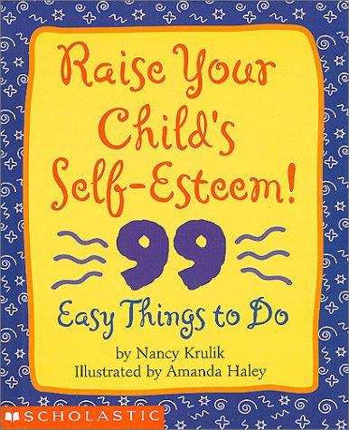 Book cover of Raise Your Child's Self-Esteem! 99 Easy Things to Do