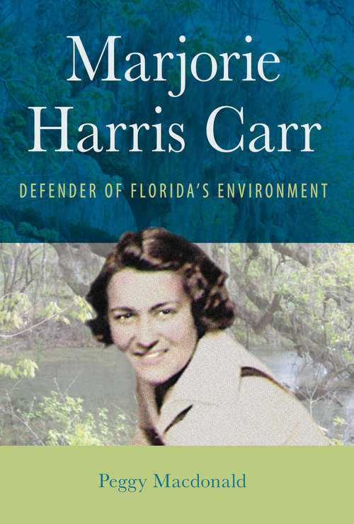 Book cover of Marjorie Harris Carr: Defender of Florida's Environment