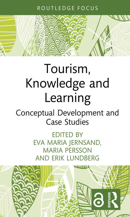 Tourism, Knowledge and Learning: Conceptual Development And Case Studies (Routledge Insights in Tourism Series)