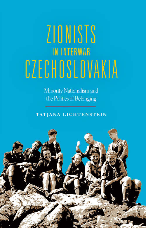 Book cover of Zionists in Interwar Czechoslovakia: Minority Nationalism And The Politics Of Belonging (The\modern Jewish Experience Ser.)