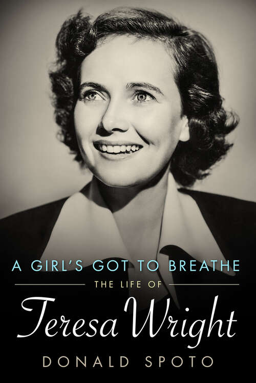 Book cover of A Girl's Got To Breathe: The Life of Teresa Wright (EPUB Single) (Hollywood Legends Series)