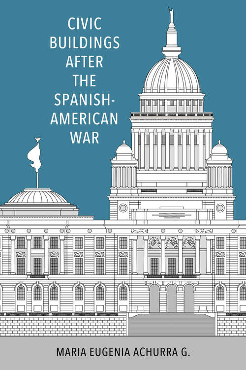 Book cover of Civic Buildings after the Spanish-American War (EPUB SINGLE) (Caribbean Studies Series)