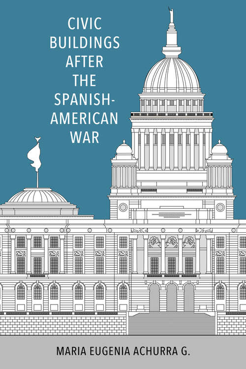 Book cover of Civic Buildings after the Spanish-American War (EPUB SINGLE) (Caribbean Studies Series)
